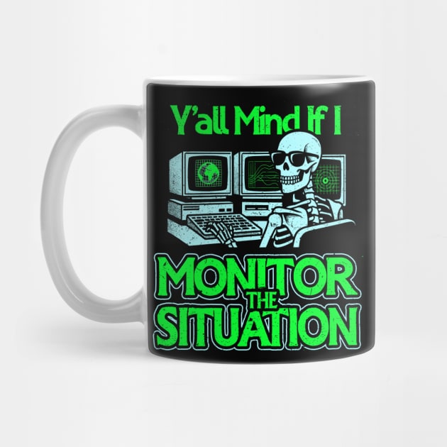 Y'all Mind If I Monitor The Situation by dumbshirts